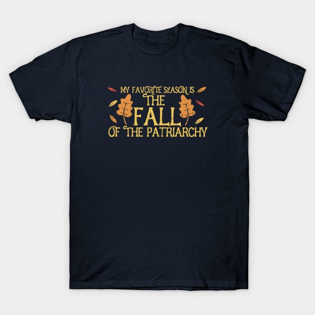 My favorite season is the fall of the patriarchy T-Shirt by bubbsnugg